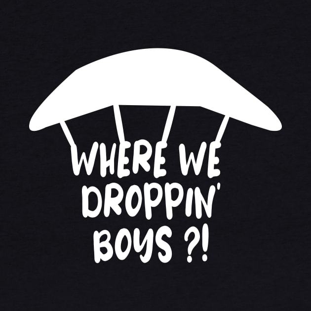 WHERE WE DROPPIN' BOYS by ARBEEN Art